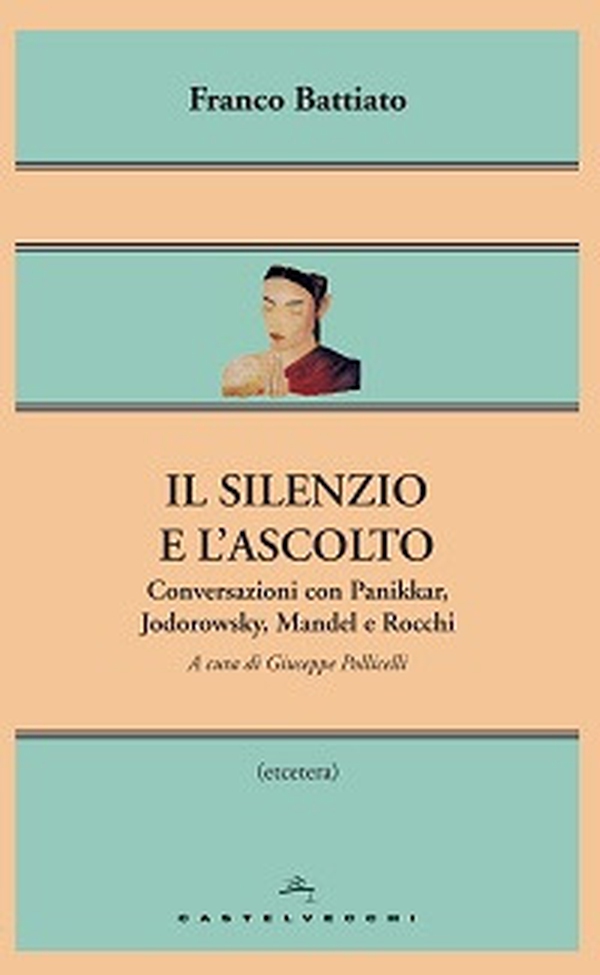 Il silenzio e l'ascolto. Conversazioni con Panikkar, Jodorowsky, Mandel e Rocchi - Librerie.coop Il silenzio e l'ascolto. Conversazioni con Panikkar, Jodorowsky, Mandel e Rocchi - Librerie.coop