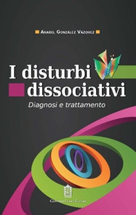 I disturbi dissociativi. Diagnosi e trattamento - Librerie.coop
