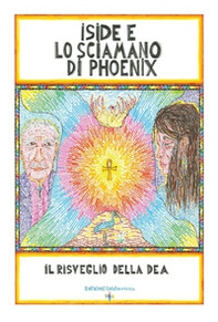 Iside e lo sciamano di Phoenix. Il risveglio della dea - Librerie.coop