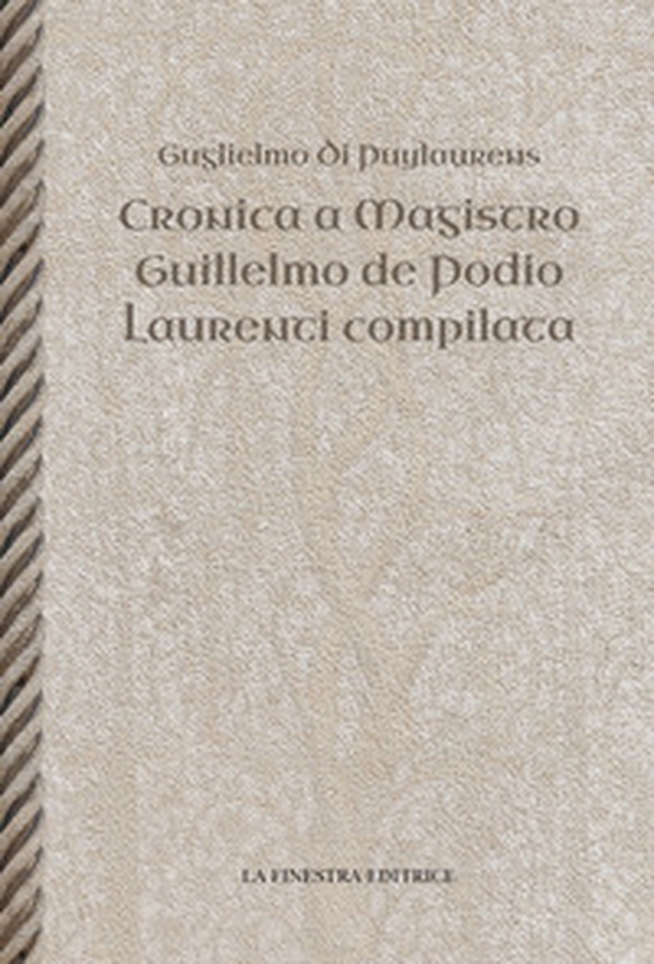 Cronica a Magistro. Guilllelmo de Podio. Laurenti compilata. Testo latino a fronte - Librerie.coop Cronica a Magistro. Guilllelmo de Podio. Laurenti compilata. Testo latino a fronte - Librerie.coop