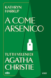 A come Arsenico. Tutti i veleni di Agatha Christie - Librerie.coop