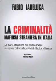 La criminalità mafiosa straniera in Italia. Le mafie straniere nel nostro paese: struttura criminale, attività illecite, alleanze - Librerie.coop