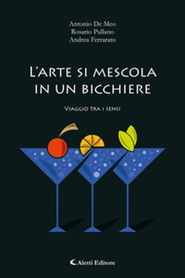 L'arte di mescola in un bicchiere. Viaggio tra i sensi - Librerie.coop L'arte di mescola in un bicchiere. Viaggio tra i sensi - Librerie.coop