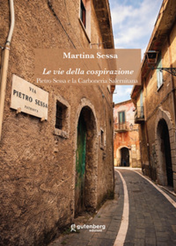 Le vie della cospirazione. Pietro Sessa e la Carboneria Salernitana - Librerie.coop