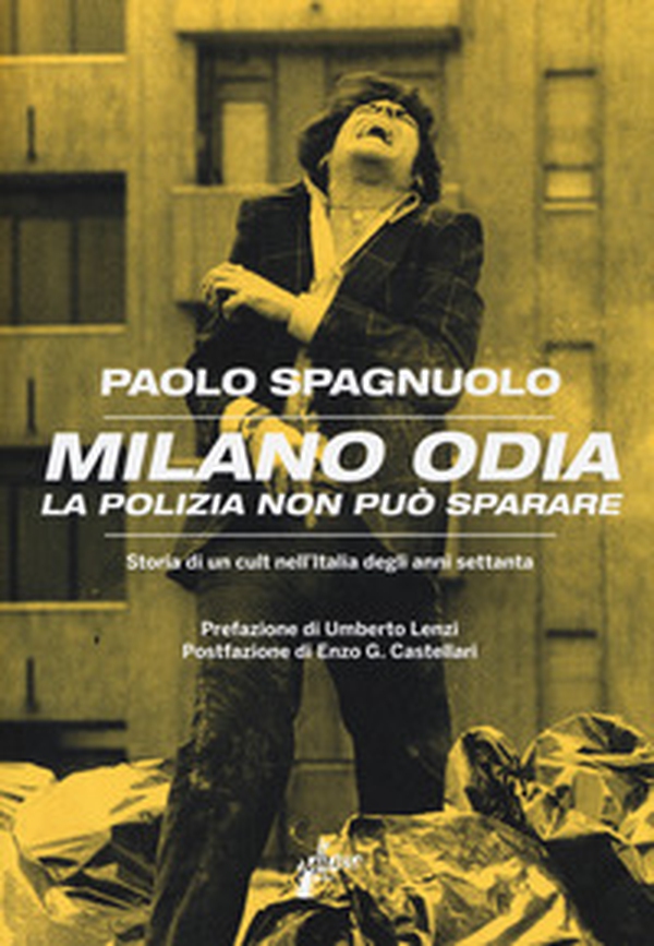 Milano odia. La polizia non può sparare. Storia di un cult nell'Italia degli anni settenta - Librerie.coop Milano odia. La polizia non può sparare. Storia di un cult nell'Italia degli anni settenta - Librerie.coop