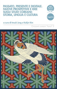Passato, presente e digitale. Nuove prospettive e idee sugli studi coreani: storia, lingua e cultura - Librerie.coop Passato, presente e digitale. Nuove prospettive e idee sugli studi coreani: storia, lingua e cultura - Librerie.coop