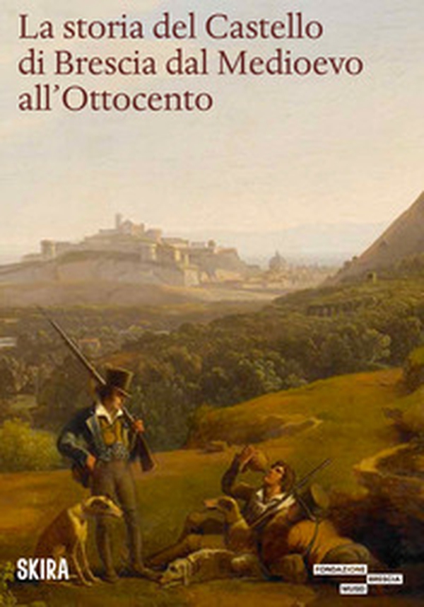 La storia del castello di Brescia dal Medioevo all'800 - Librerie.coop La storia del castello di Brescia dal Medioevo all'800 - Librerie.coop