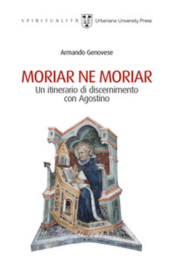Moriar ne moriar. Un itinerario di discernimento con Agostino - Librerie.coop Moriar ne moriar. Un itinerario di discernimento con Agostino - Librerie.coop