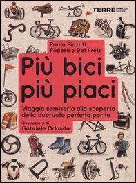 Più bici, più piaci. Viaggio semiserio alla scoperta della dueruote perfette per te - Librerie.coop