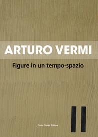 Arturo Vermi. Figure in un tempo-spazio. Ediz. italiana e inglese - Librerie.coop