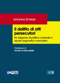 Il delitto di atti persecutori tra esigenze di politica criminale e aporie dogmatico-normative - Librerie.coop Il delitto di atti persecutori tra esigenze di politica criminale e aporie dogmatico-normative - Librerie.coop