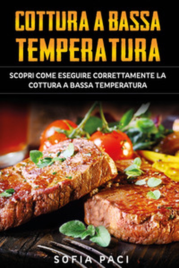 Cottura a bassa temperatura. Scopri come eseguire correttamente la cottura a bassa temperatura - Librerie.coop Cottura a bassa temperatura. Scopri come eseguire correttamente la cottura a bassa temperatura - Librerie.coop