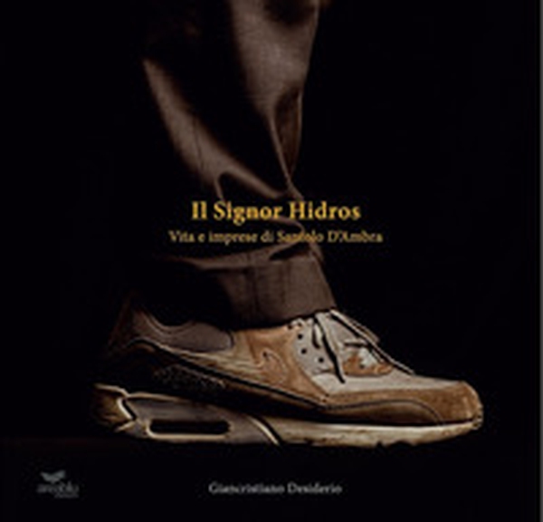Il signor Hidros. Vita e imprese di Santolo D'Ambra - Librerie.coop Il signor Hidros. Vita e imprese di Santolo D'Ambra - Librerie.coop