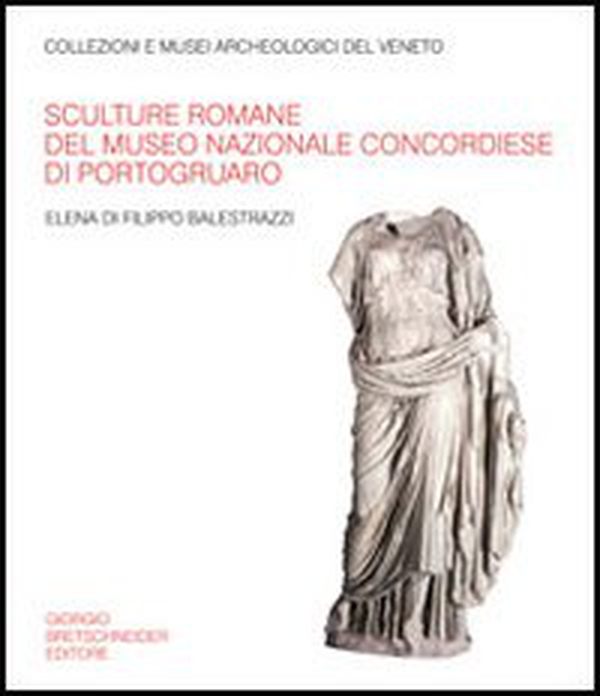 Sculture romane del Museo nazionale concordiese di Portogruaro - Librerie.coop Sculture romane del Museo nazionale concordiese di Portogruaro - Librerie.coop