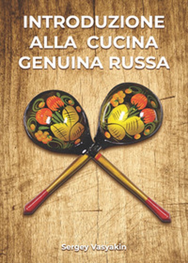 Introduzione alla cucina genuina russa - Librerie.coop Introduzione alla cucina genuina russa - Librerie.coop