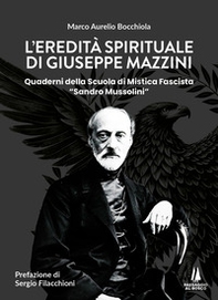 L'eredità spirituale di Giuseppe Mazzini. Quaderni della Scuola di Mistica Fascista «Sandro Mussolini» - Librerie.coop