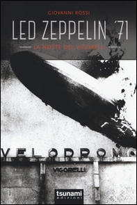 Led Zeppelin '71. La notte del Vigorelli - Librerie.coop Led Zeppelin '71. La notte del Vigorelli - Librerie.coop