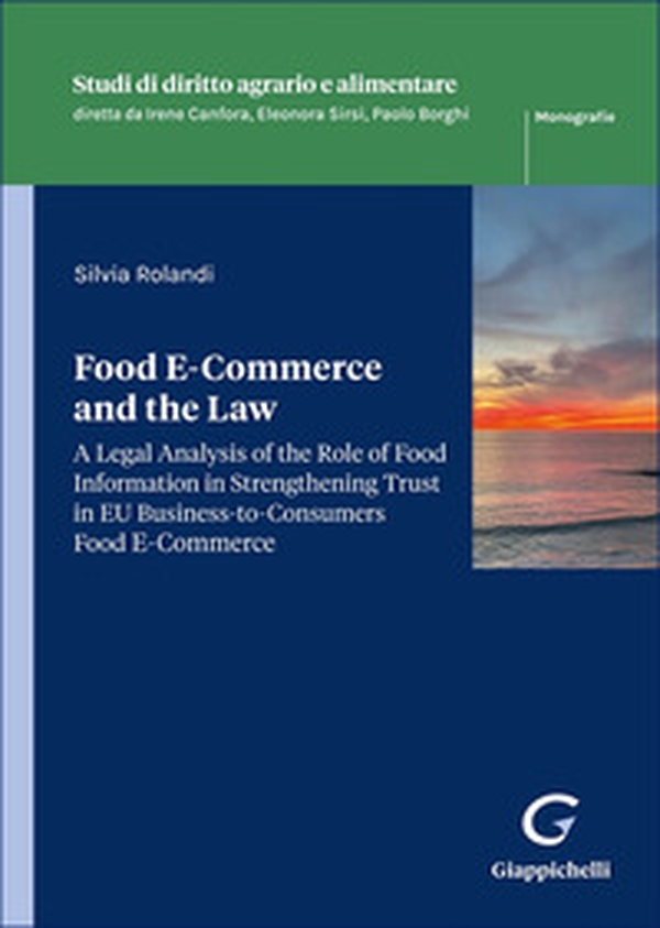 Food E-Commerce and the Law. A legal analysis of the role of food information in strengthening trust in EU business-to-consumers food ecommerce - Librerie.coop Food E-Commerce and the Law. A legal analysis of the role of food information in strengthening trust in EU business-to-consumers food ecommerce - Librerie.coop