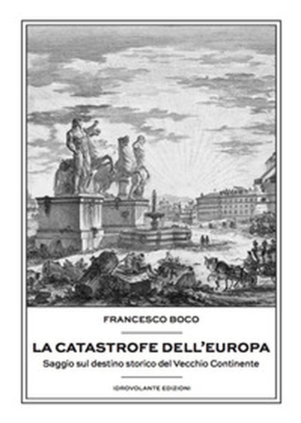 La catastrofe dell'Europa. Saggio sul destino storico del vecchio continente - Librerie.coop La catastrofe dell'Europa. Saggio sul destino storico del vecchio continente - Librerie.coop