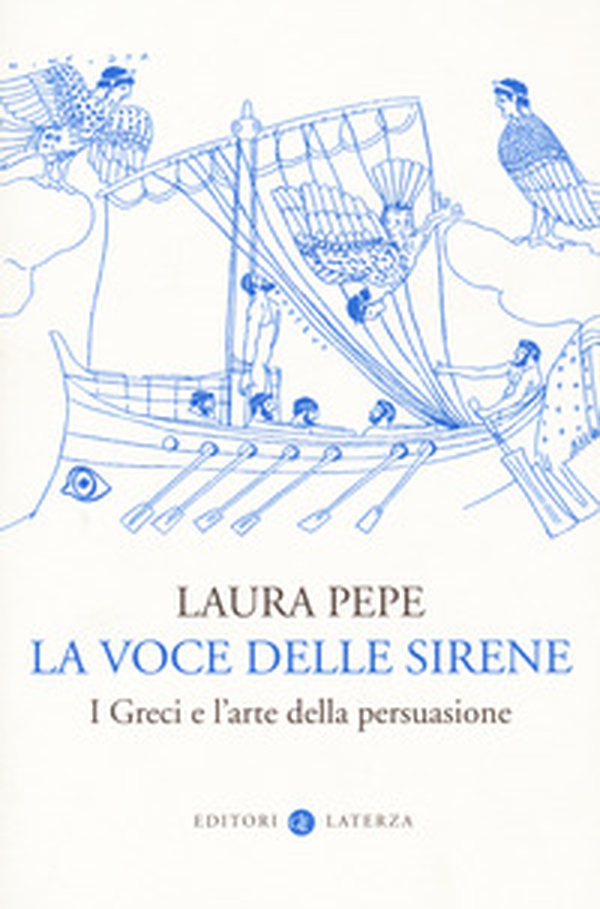 La voce delle sirene. I Greci e l'arte della persuasione - Librerie.coop La voce delle sirene. I Greci e l'arte della persuasione - Librerie.coop