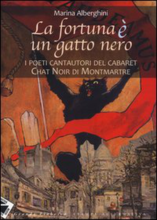 La fortuna è un gatto nero. I poeti cantautori del cabaret Chat Noir di Montmartre - Librerie.coop La fortuna è un gatto nero. I poeti cantautori del cabaret Chat Noir di Montmartre - Librerie.coop