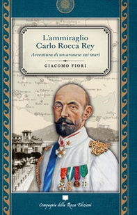 L'ammiraglio Carlo Rocca Rey. Avventura di un aronese sui mari - Librerie.coop