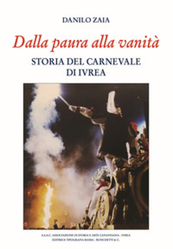 Dalla paura alla vanità. Storia del Carnevale di Ivrea - Librerie.coop Dalla paura alla vanità. Storia del Carnevale di Ivrea - Librerie.coop