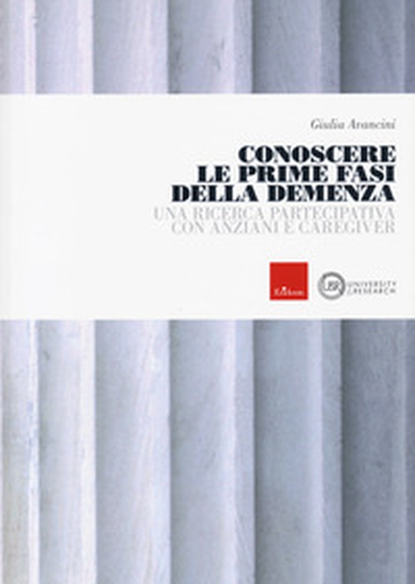 Conoscere le prime fasi della demenza. Una ricerca partecipativa con anziani e caregiver - Librerie.coop Conoscere le prime fasi della demenza. Una ricerca partecipativa con anziani e caregiver - Librerie.coop