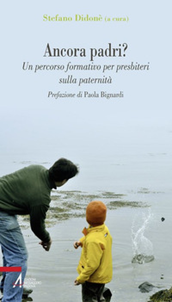 Ancora padri? Un percorso formativo per presbiteri sulla paternità - Librerie.coop Ancora padri? Un percorso formativo per presbiteri sulla paternità - Librerie.coop
