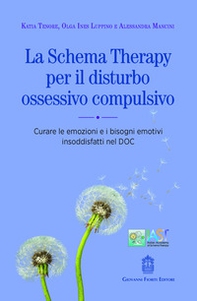 La schema therapy per il disturbo ossessivo compulsivo. Curare le emozioni e i bisogni emotivi insoddisfatti nel DOC - Librerie.coop