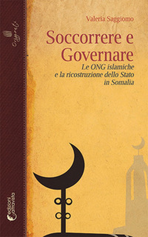 Soccorrere e governare. Le ONG islamiche e la ricostruzione dello Stato in Somalia - Librerie.coop Soccorrere e governare. Le ONG islamiche e la ricostruzione dello Stato in Somalia - Librerie.coop