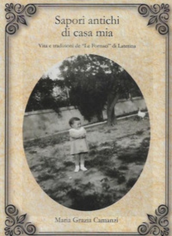 Sapori antichi di casa mia. Vita e tradizioni de «Le Fornaci» di Laterina (AR) - Librerie.coop Sapori antichi di casa mia. Vita e tradizioni de «Le Fornaci» di Laterina (AR) - Librerie.coop