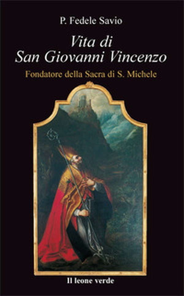 Vita di san Giovanni Vincenzo. Fondatore della Sacra di S. Michele - Librerie.coop Vita di san Giovanni Vincenzo. Fondatore della Sacra di S. Michele - Librerie.coop