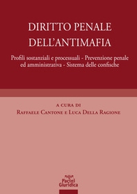 Diritto penale dell'antimafia. Profili sostanziali e processuali, prevenzione penale ed amministrativa, sistema delle confische - Librerie.coop
