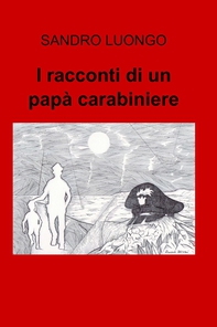 I racconti di un papà carabiniere - Librerie.coop