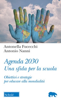 Agenda 2030. Una sfida per la scuola. Obiettivi e strategie per educare alla mondialità - Librerie.coop