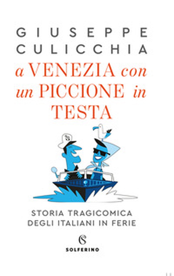 A Venezia con un piccione in testa. Storia tragicomica degli italiani in ferie - Librerie.coop A Venezia con un piccione in testa. Storia tragicomica degli italiani in ferie - Librerie.coop
