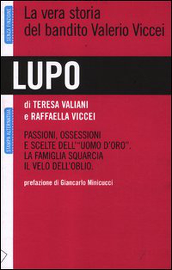 Lupo. La vera storia del bandito Valerio Viccei. Passioni, ossessioni e scelte dell'«uomo d'oro». La famiglia squarcia il velo dell'oblio - Librerie.coop Lupo. La vera storia del bandito Valerio Viccei. Passioni, ossessioni e scelte dell'«uomo d'oro». La famiglia squarcia il velo dell'oblio - Librerie.coop