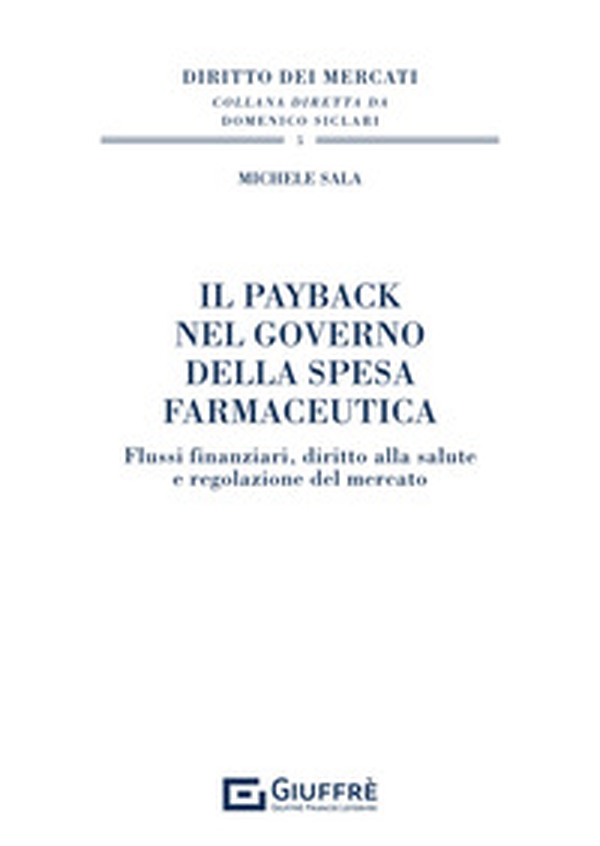Il payback nel governo della spesa farmaceutica. Flussi finanziari, diritto alla salute e regolazione del mercato - Librerie.coop Il payback nel governo della spesa farmaceutica. Flussi finanziari, diritto alla salute e regolazione del mercato - Librerie.coop