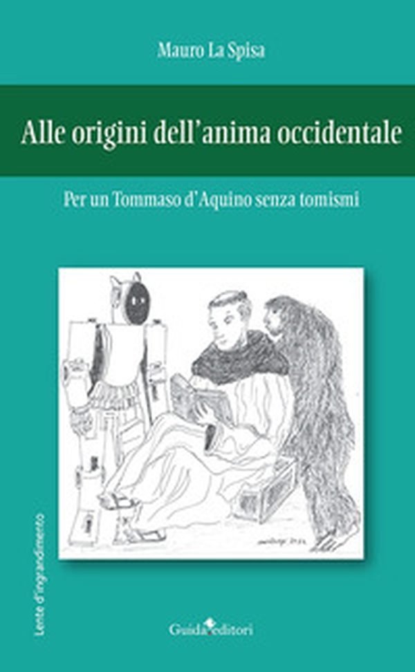 Alle origini dell'anima occidentale. Per un Tommaso d'Aquino senza tomismi - Librerie.coop Alle origini dell'anima occidentale. Per un Tommaso d'Aquino senza tomismi - Librerie.coop