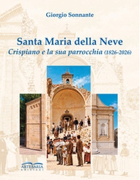 Santa Maria della Neve. Crispiano e la sua parrocchia (1826-2026) - Librerie.coop