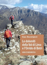 Le dolomiti della Val di Lima e l'Orrido di Botri. Guida escursionistica - Librerie.coop