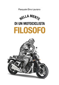 Nella mente di un motociclista filosofo. Carpe DieMoto, cogliete l'attimo in moto ragazzi, rendete straordinaria la vostra vita - Librerie.coop