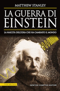 La guerra di Einstein. La nascita dell'idea che ha cambiato il mondo - Librerie.coop