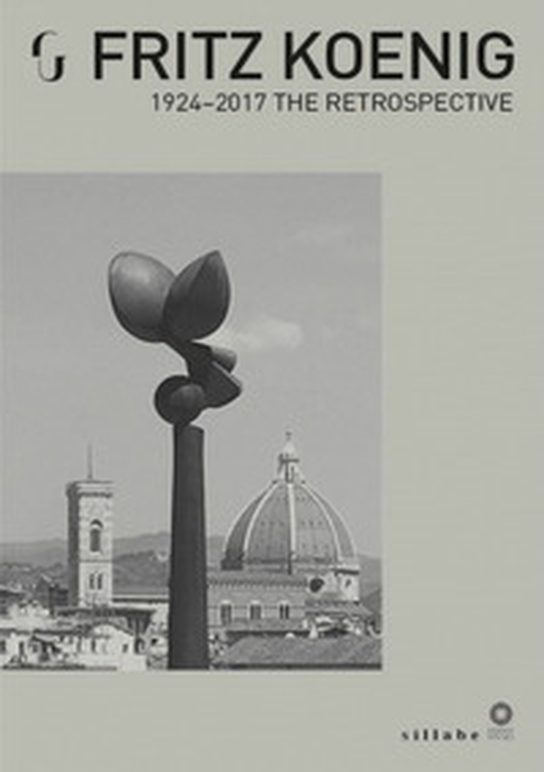 Fritz Koenig. 1924-2017. The Retrospective - Librerie.coop