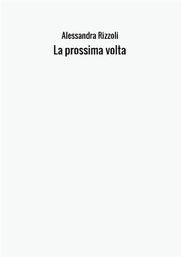 La prossima volta - Librerie.coop La prossima volta - Librerie.coop