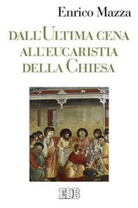 Dall'ultima cena all'eucarestia della Chiesa - Librerie.coop