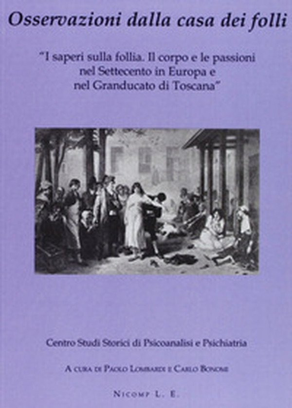 Osservazioni dalla casa dei folli. I saperi sulla follia. Il corpo e le passioni nel Settecento in Europa e nel Granducato di Toscana - Librerie.coop Osservazioni dalla casa dei folli. I saperi sulla follia. Il corpo e le passioni nel Settecento in Europa e nel Granducato di Toscana - Librerie.coop