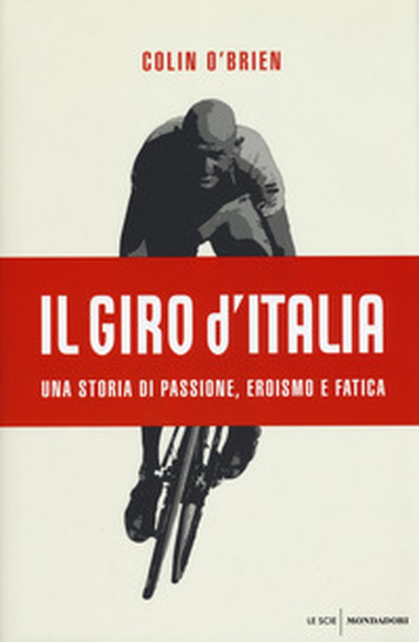 Il Giro d'Italia. Una storia di passione, eroismo e fatica - Librerie.coop Il Giro d'Italia. Una storia di passione, eroismo e fatica - Librerie.coop