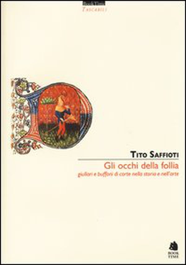 Gli occhi della follia. Giullari e buffoni di corte nella storia e nell'arte - Librerie.coop Gli occhi della follia. Giullari e buffoni di corte nella storia e nell'arte - Librerie.coop